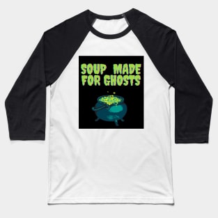 Soup made for ghosts Baseball T-Shirt